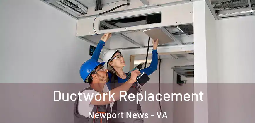 Ductwork Replacement Newport News - VA